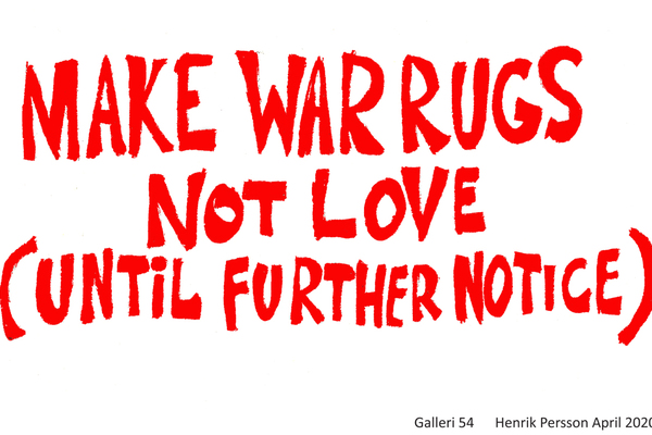 Henrik Persson – MAKE WAR RUGS –NOT LOVE (Until Further Notice)