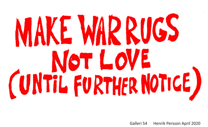 Henrik Persson – MAKE WAR RUGS –NOT LOVE (Until Further Notice)