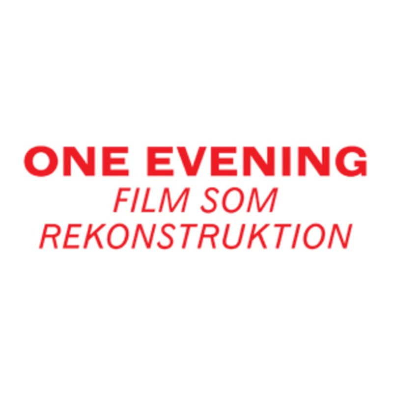 ONE EVENING Film som rekonstruktion