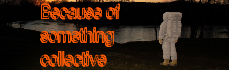 BECAUSE OF SOMETHING COLLECTIVE